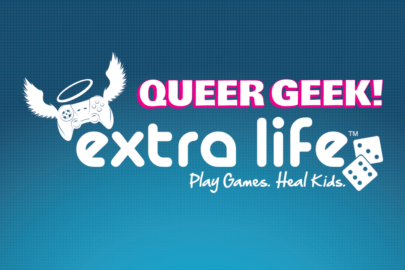 Queer Geek Extra Life Fundraiser